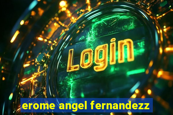 erome angel fernandezz