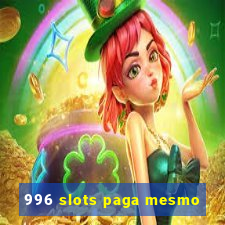 996 slots paga mesmo