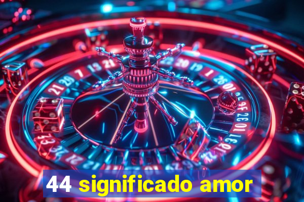 44 significado amor