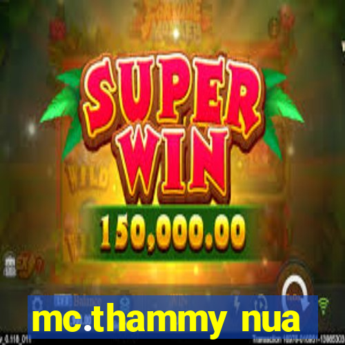 mc.thammy nua