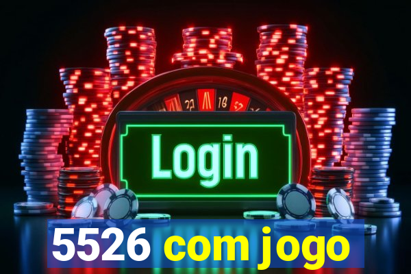 5526 com jogo