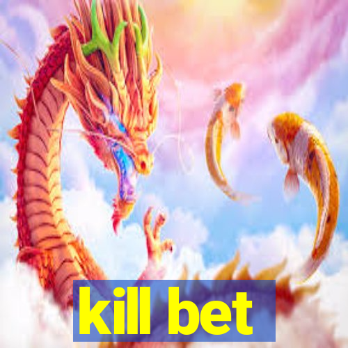 kill bet