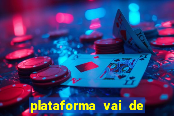 plataforma vai de bet gusttavo lima