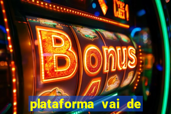 plataforma vai de bet gusttavo lima