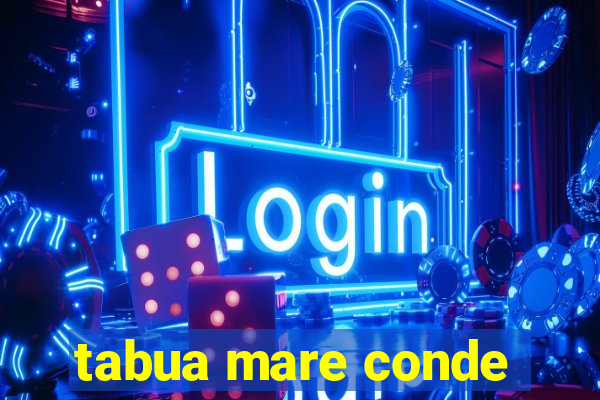 tabua mare conde