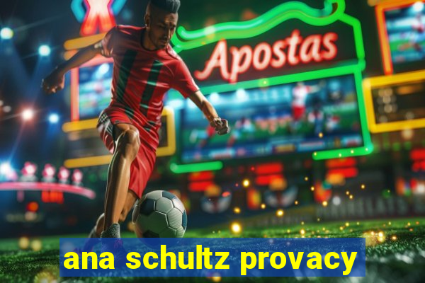 ana schultz provacy