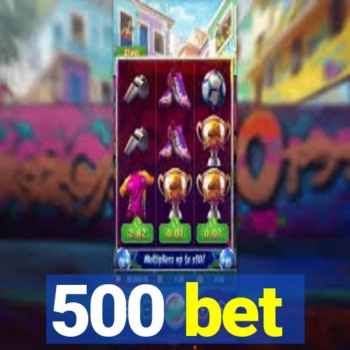 500 bet