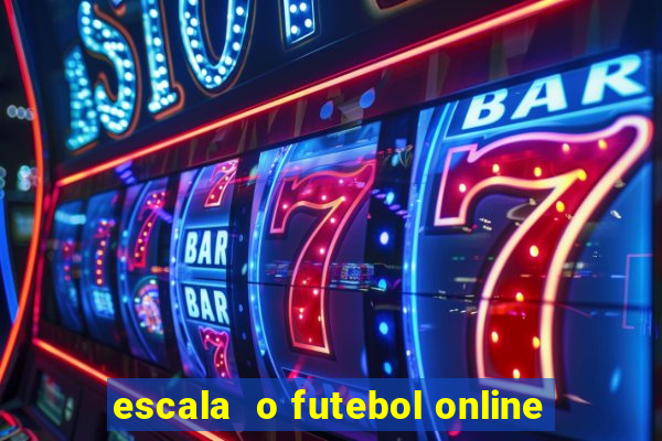 escala  o futebol online