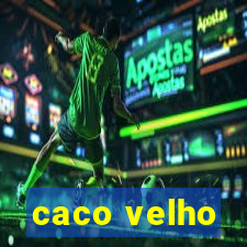 caco velho