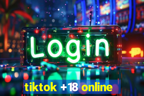 tiktok +18 online