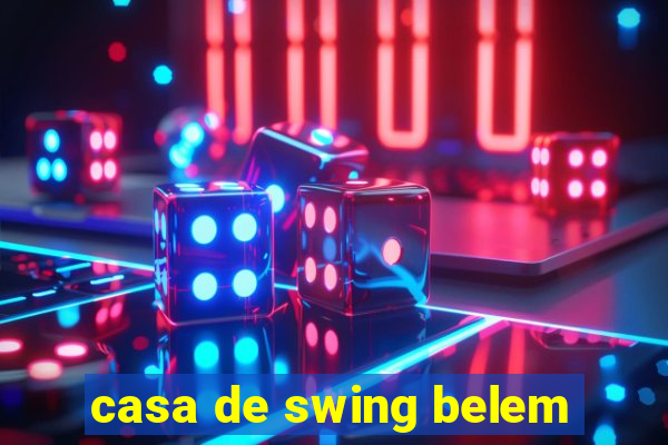 casa de swing belem