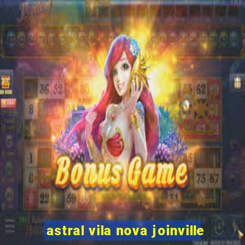 astral vila nova joinville