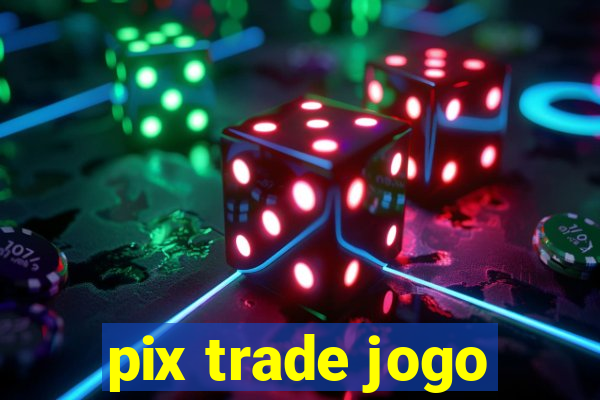 pix trade jogo