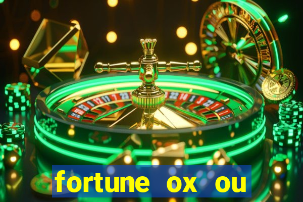 fortune ox ou fortune tiger