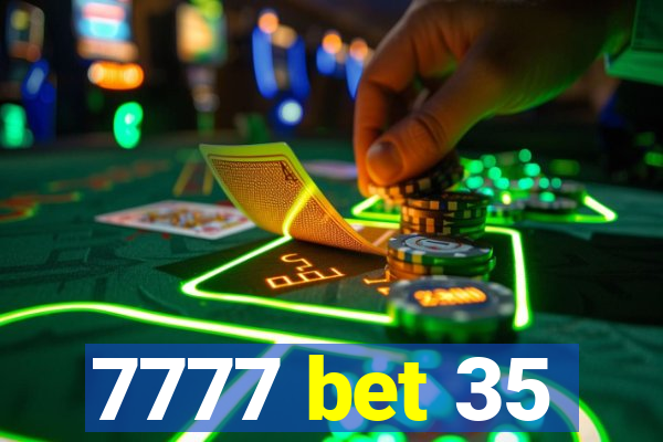 7777 bet 35