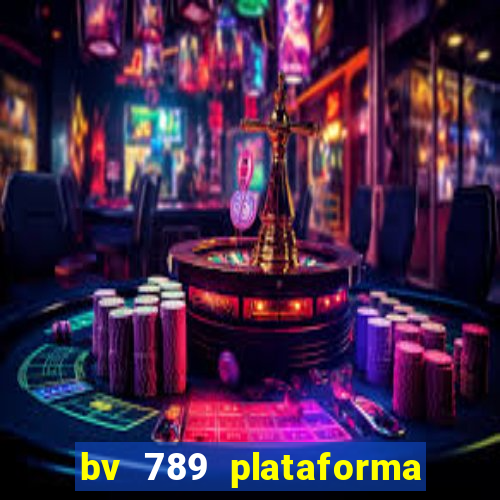 bv 789 plataforma de jogos