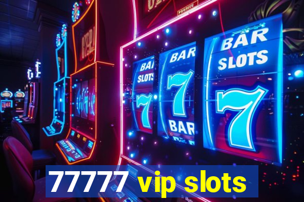 77777 vip slots