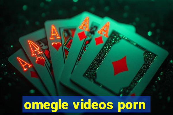 omegle videos porn