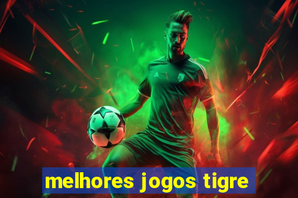 melhores jogos tigre