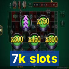 7k slots