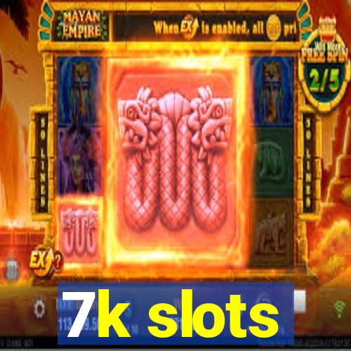 7k slots