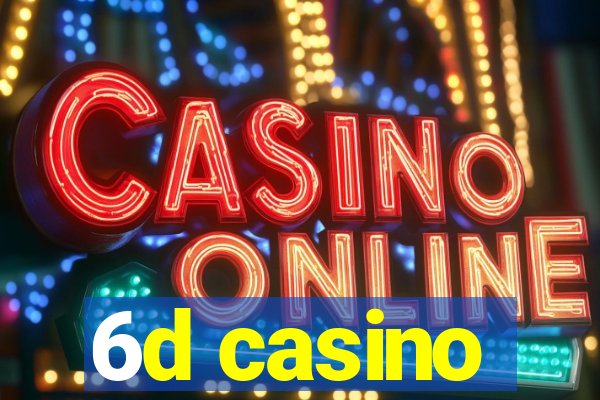 6d casino