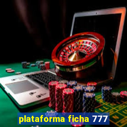 plataforma ficha 777