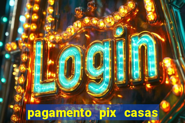 pagamento pix casas bahia demora