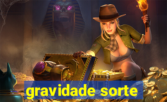 gravidade sorte