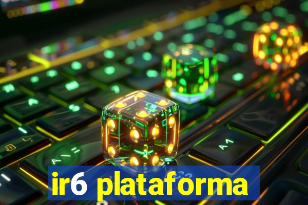 ir6 plataforma