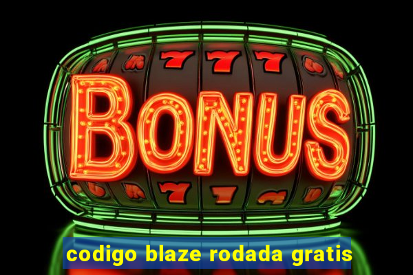 codigo blaze rodada gratis