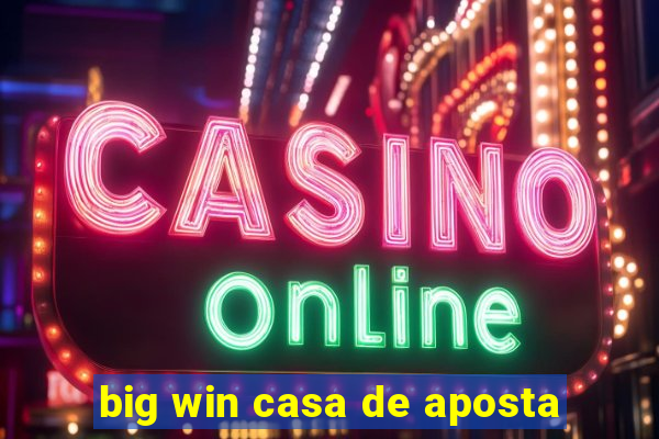 big win casa de aposta