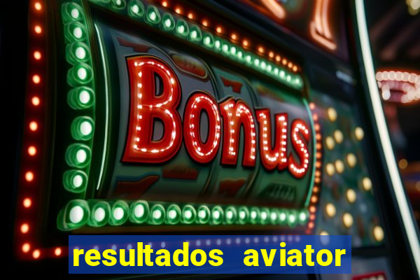 resultados aviator estrela bet