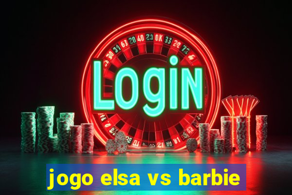 jogo elsa vs barbie