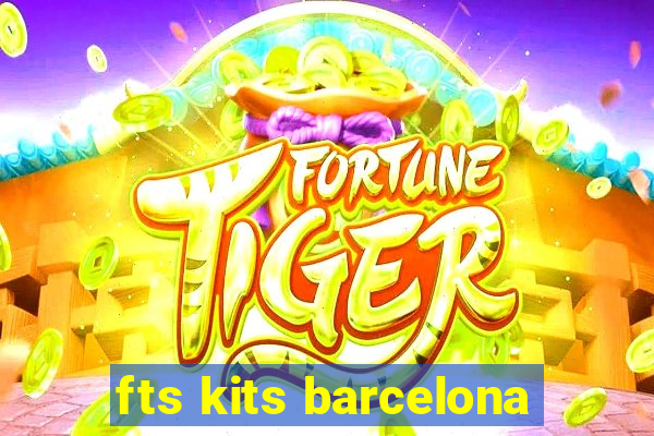 fts kits barcelona