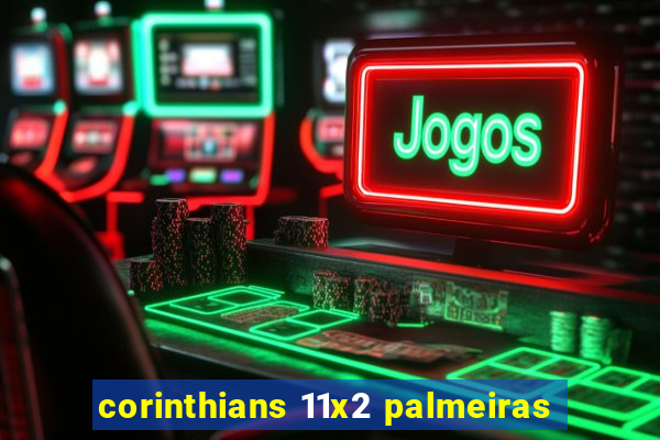 corinthians 11x2 palmeiras