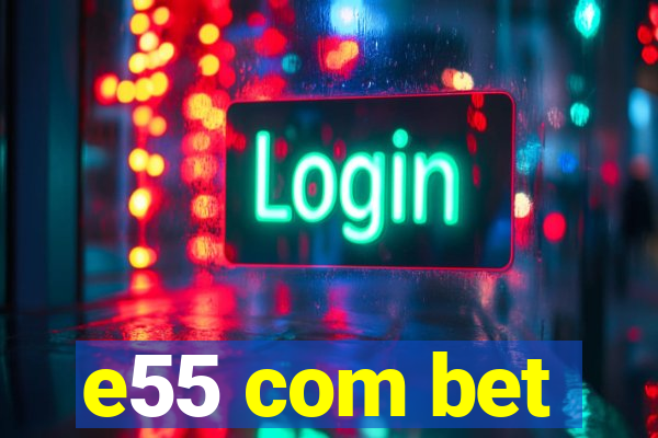 e55 com bet