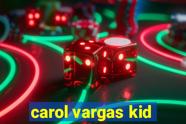 carol vargas kid