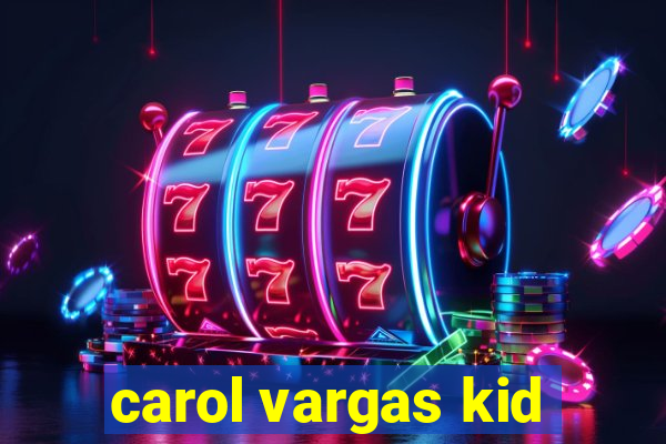 carol vargas kid