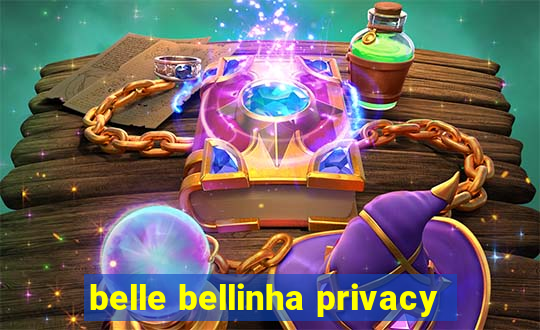 belle bellinha privacy