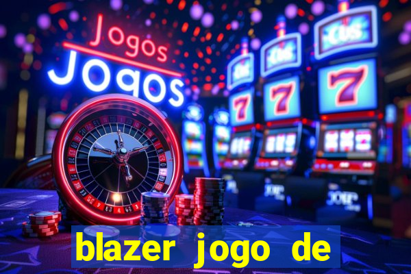 blazer jogo de ganhar dinheiro