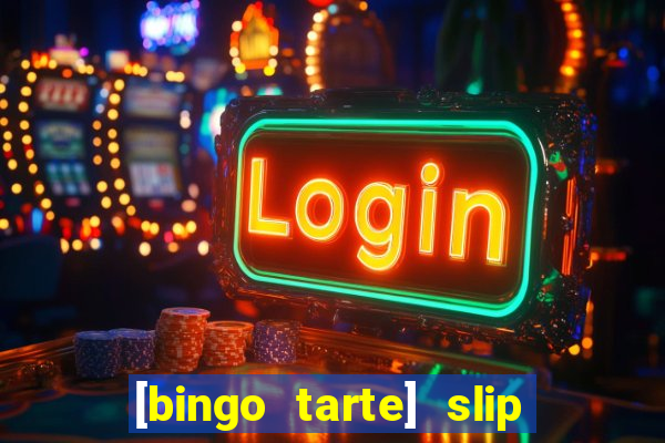 [bingo tarte] slip & stop