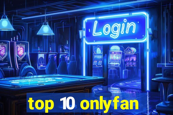 top 10 onlyfan