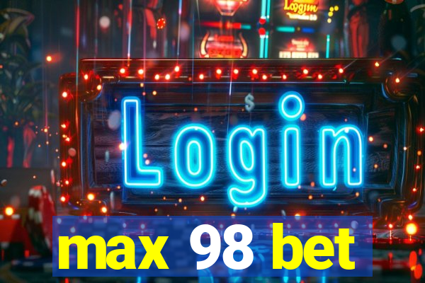 max 98 bet