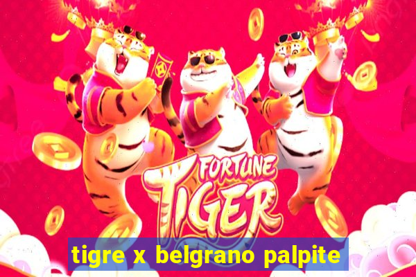 tigre x belgrano palpite