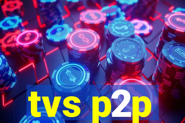 tvs p2p