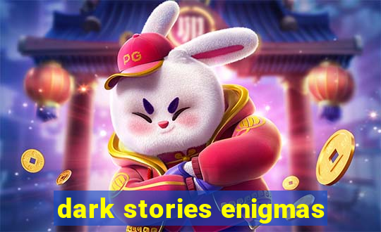 dark stories enigmas