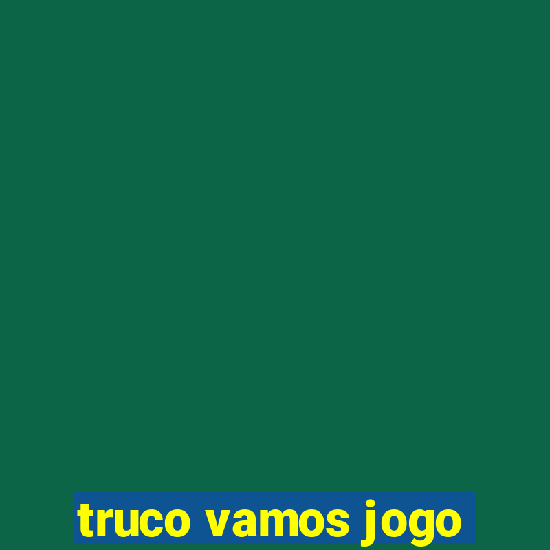 truco vamos jogo