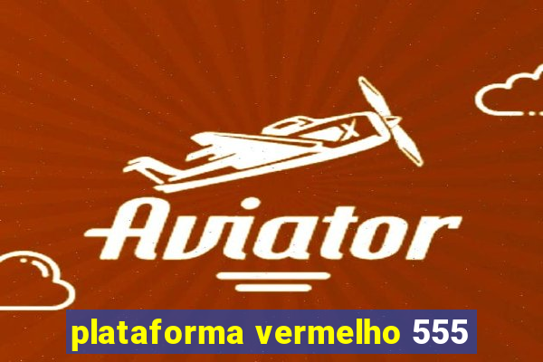 plataforma vermelho 555