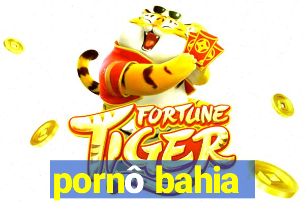 pornô bahia